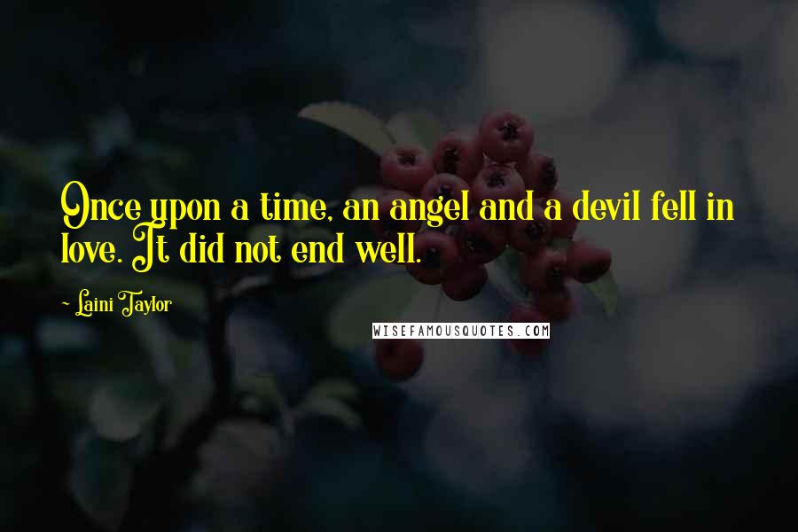 Laini Taylor Quotes: Once upon a time, an angel and a devil fell in love. It did not end well.