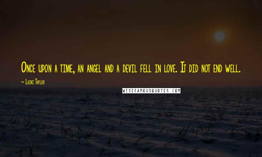 Laini Taylor Quotes: Once upon a time, an angel and a devil fell in love. It did not end well.