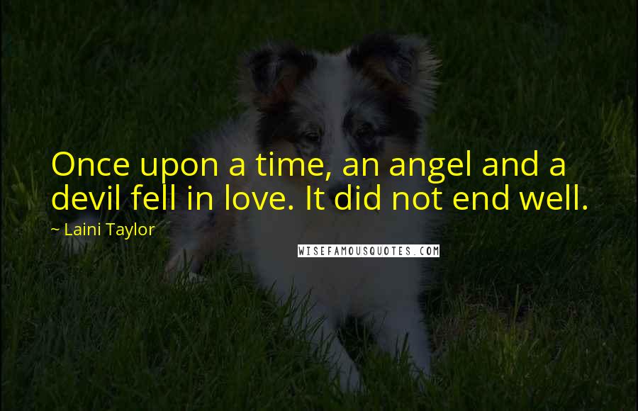 Laini Taylor Quotes: Once upon a time, an angel and a devil fell in love. It did not end well.