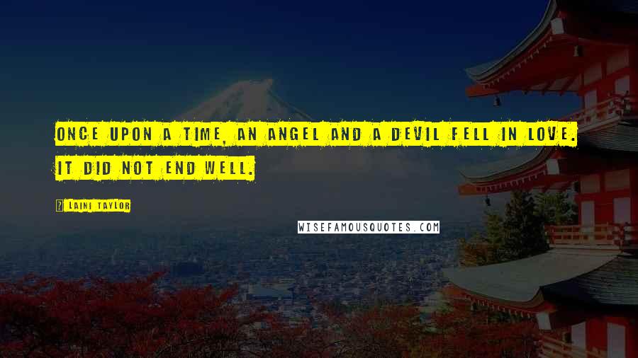Laini Taylor Quotes: Once upon a time, an angel and a devil fell in love. It did not end well.