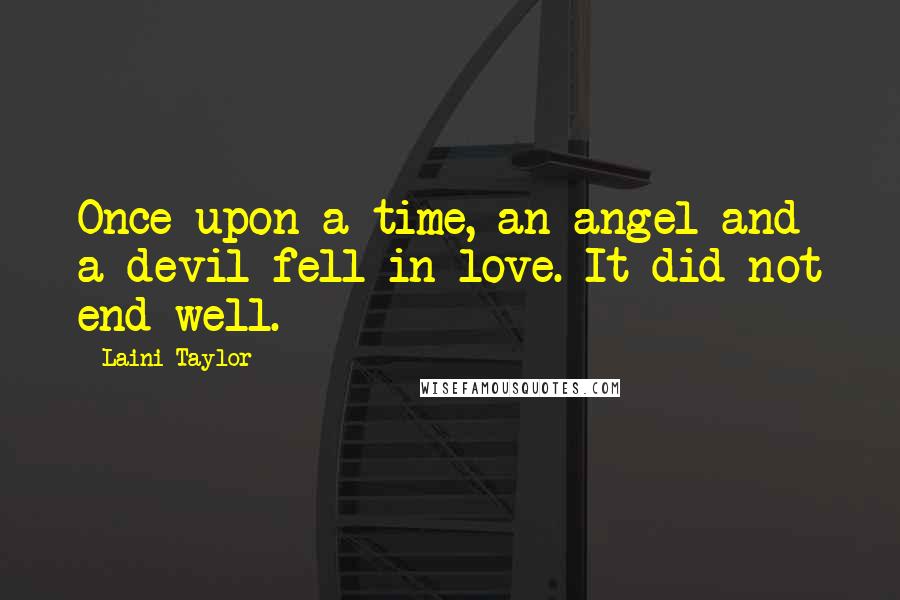 Laini Taylor Quotes: Once upon a time, an angel and a devil fell in love. It did not end well.
