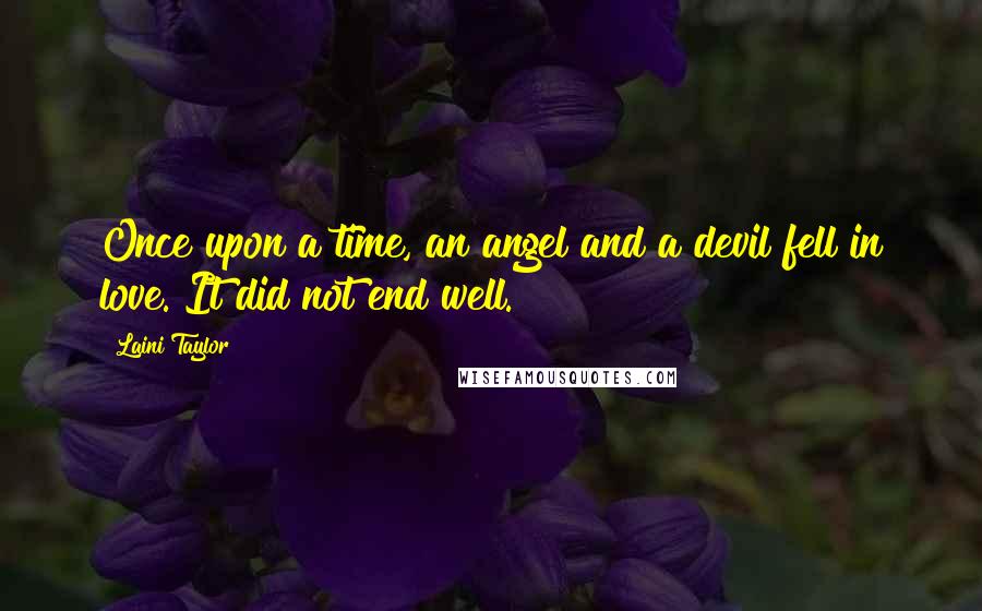 Laini Taylor Quotes: Once upon a time, an angel and a devil fell in love. It did not end well.