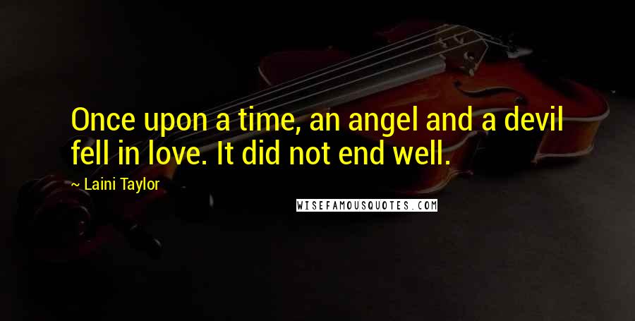 Laini Taylor Quotes: Once upon a time, an angel and a devil fell in love. It did not end well.