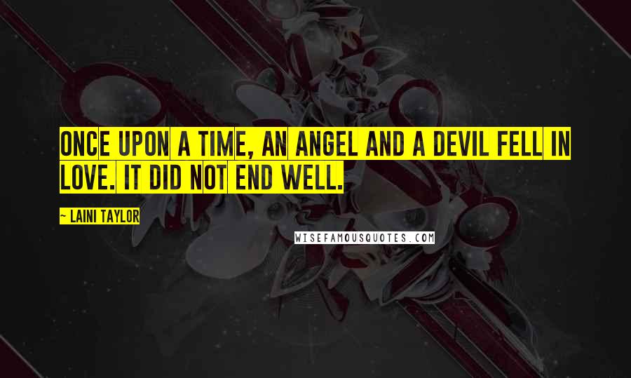 Laini Taylor Quotes: Once upon a time, an angel and a devil fell in love. It did not end well.