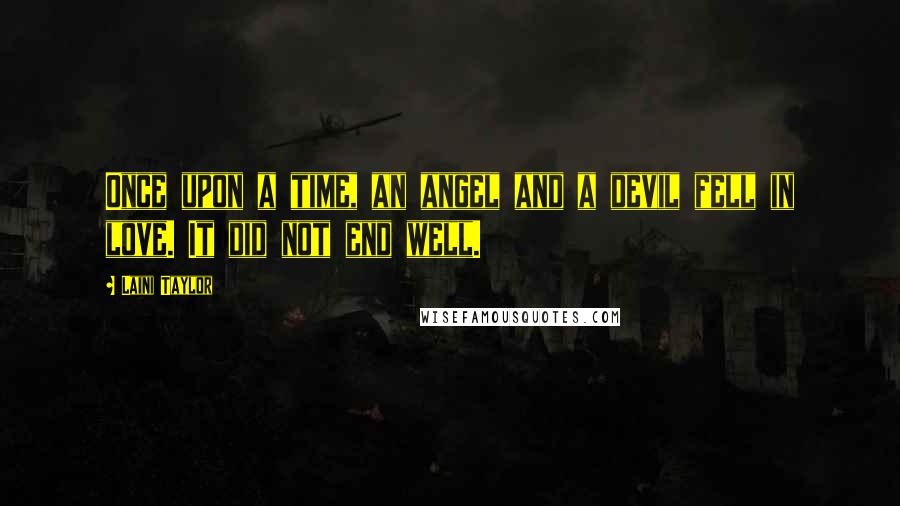 Laini Taylor Quotes: Once upon a time, an angel and a devil fell in love. It did not end well.