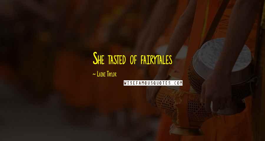 Laini Taylor Quotes: She tasted of fairytales