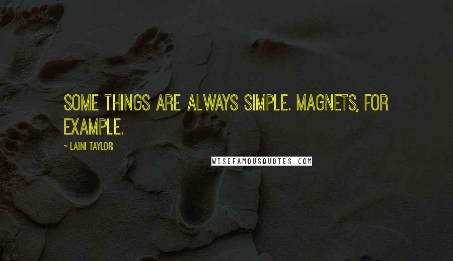 Laini Taylor Quotes: Some things are always simple. Magnets, for example.