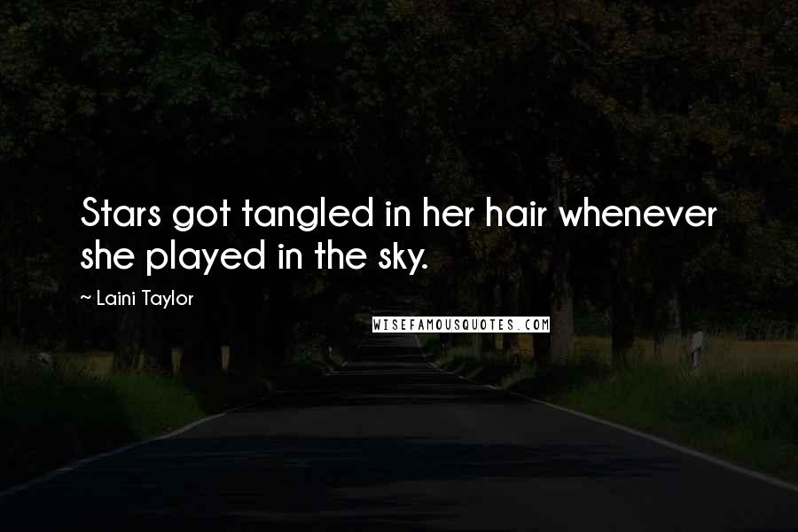 Laini Taylor Quotes: Stars got tangled in her hair whenever she played in the sky.