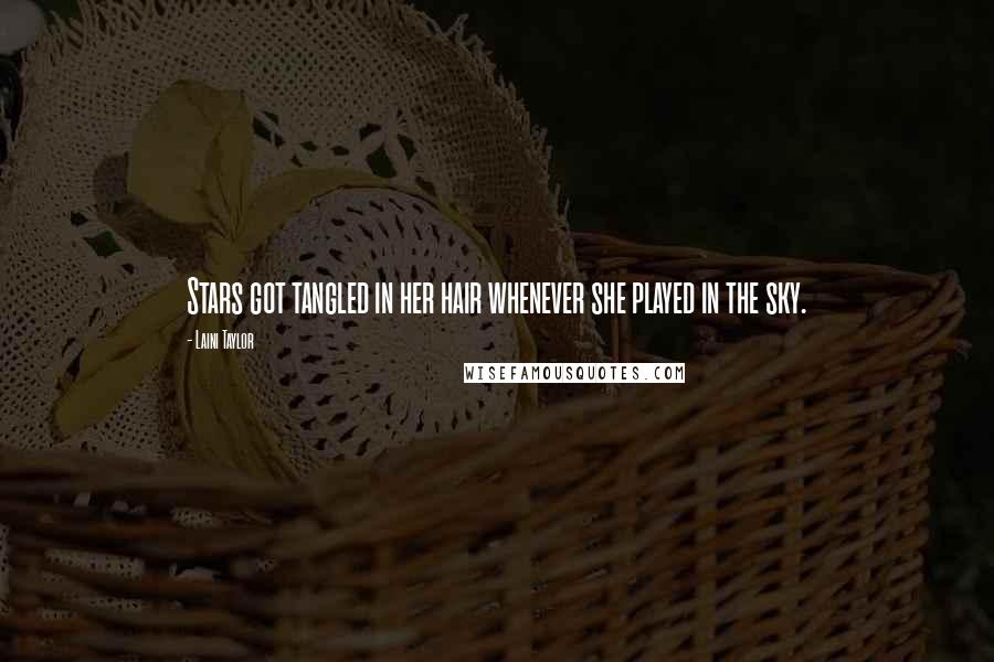 Laini Taylor Quotes: Stars got tangled in her hair whenever she played in the sky.
