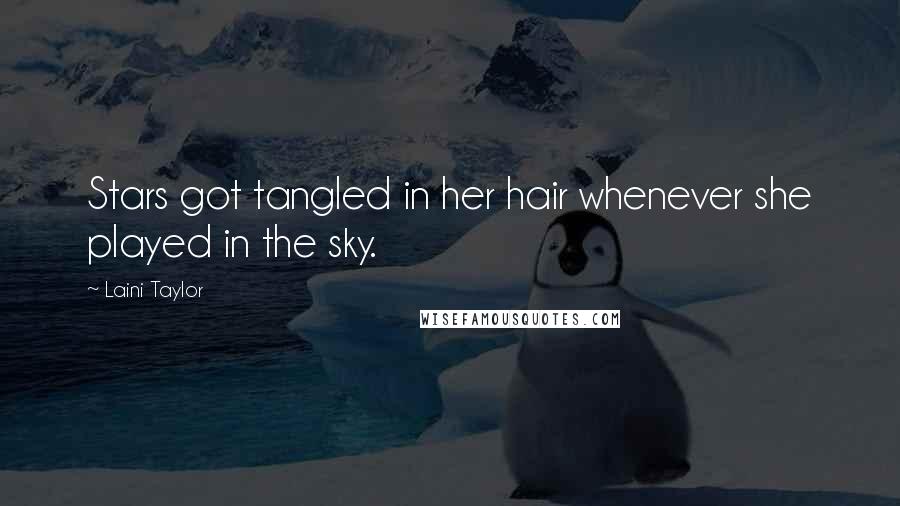 Laini Taylor Quotes: Stars got tangled in her hair whenever she played in the sky.