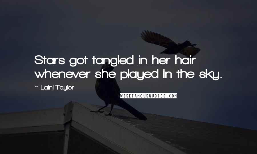 Laini Taylor Quotes: Stars got tangled in her hair whenever she played in the sky.