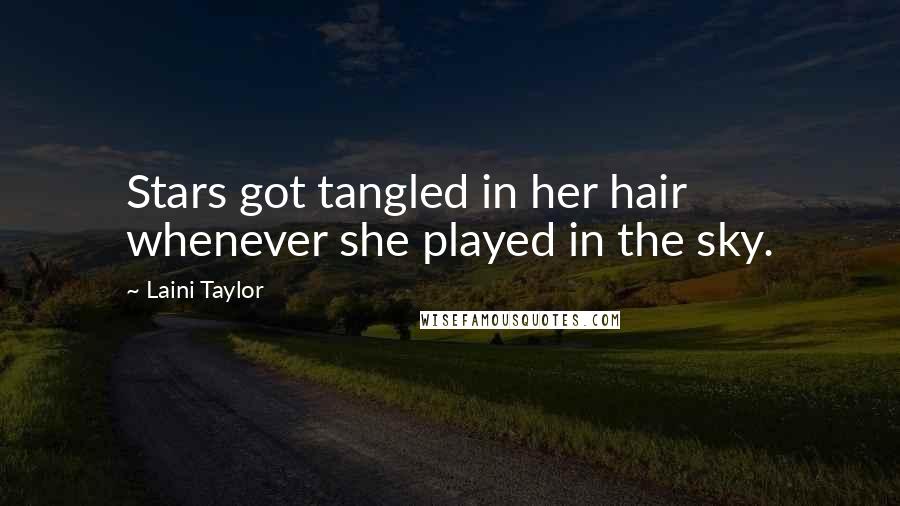 Laini Taylor Quotes: Stars got tangled in her hair whenever she played in the sky.