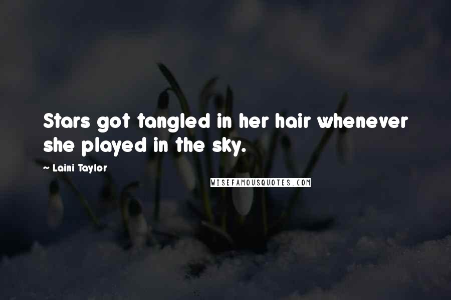 Laini Taylor Quotes: Stars got tangled in her hair whenever she played in the sky.