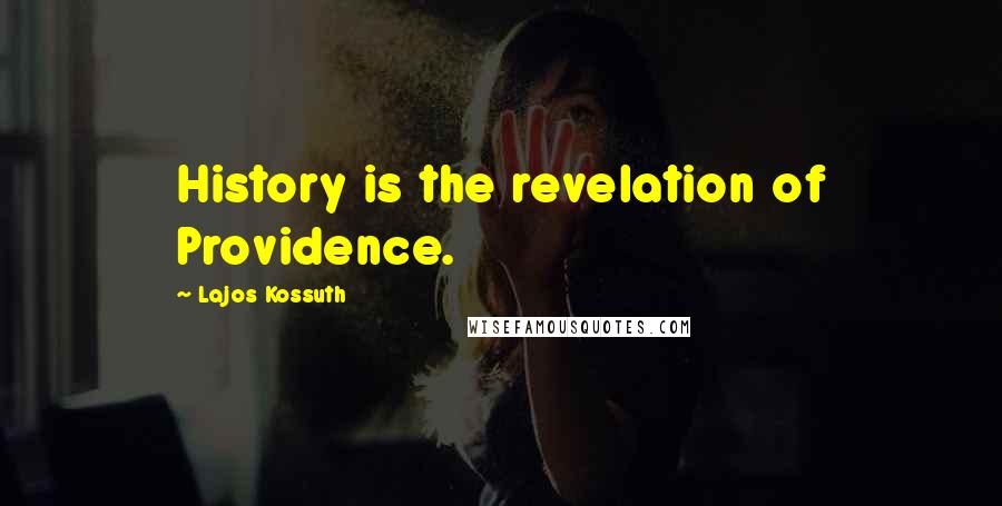 Lajos Kossuth Quotes: History is the revelation of Providence.