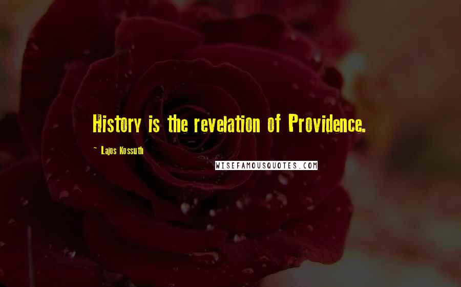 Lajos Kossuth Quotes: History is the revelation of Providence.