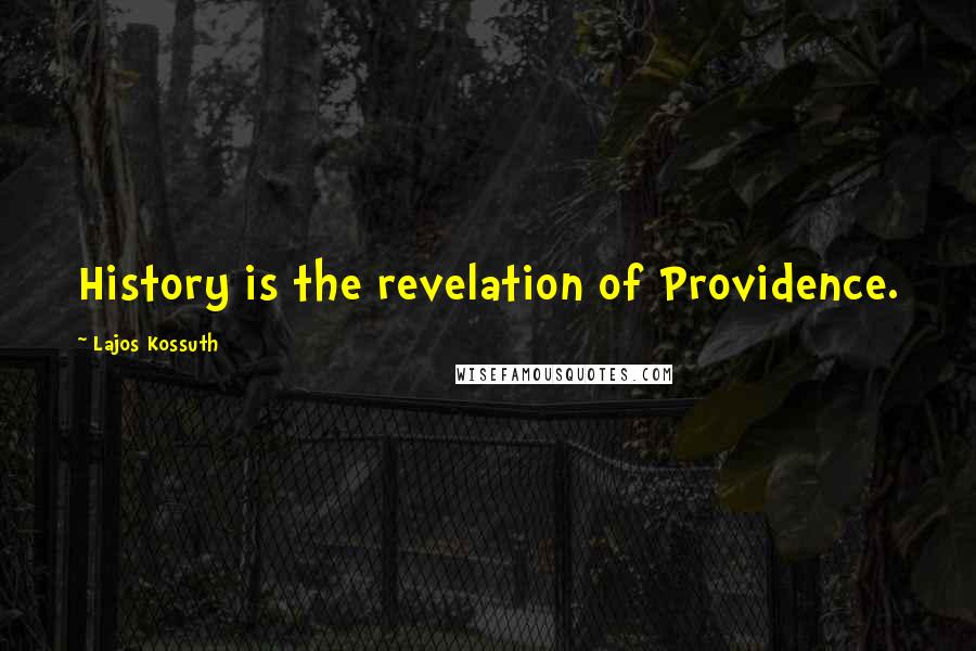 Lajos Kossuth Quotes: History is the revelation of Providence.