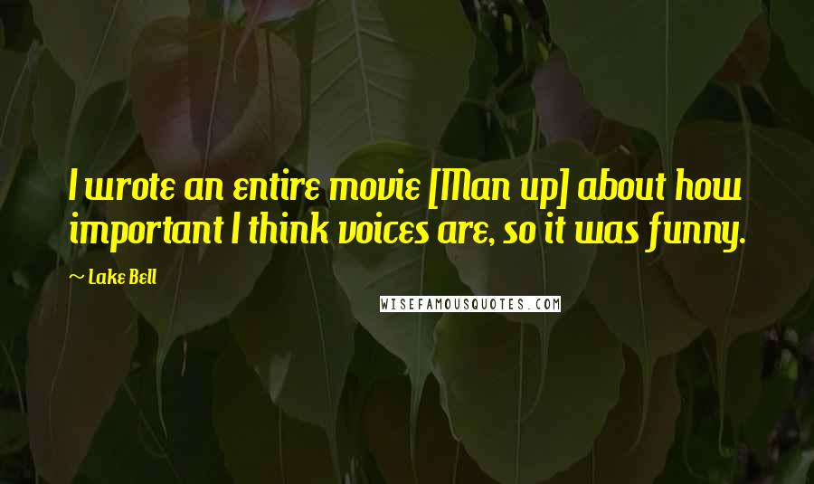 Lake Bell Quotes: I wrote an entire movie [Man up] about how important I think voices are, so it was funny.