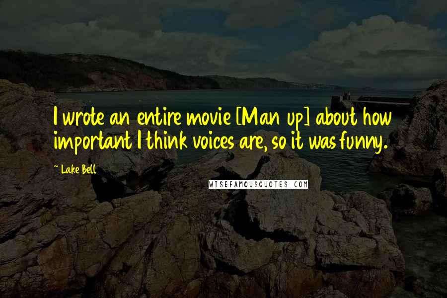 Lake Bell Quotes: I wrote an entire movie [Man up] about how important I think voices are, so it was funny.