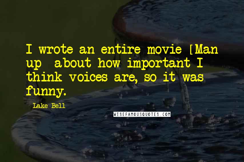 Lake Bell Quotes: I wrote an entire movie [Man up] about how important I think voices are, so it was funny.