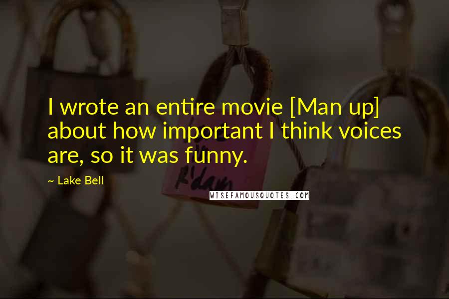 Lake Bell Quotes: I wrote an entire movie [Man up] about how important I think voices are, so it was funny.