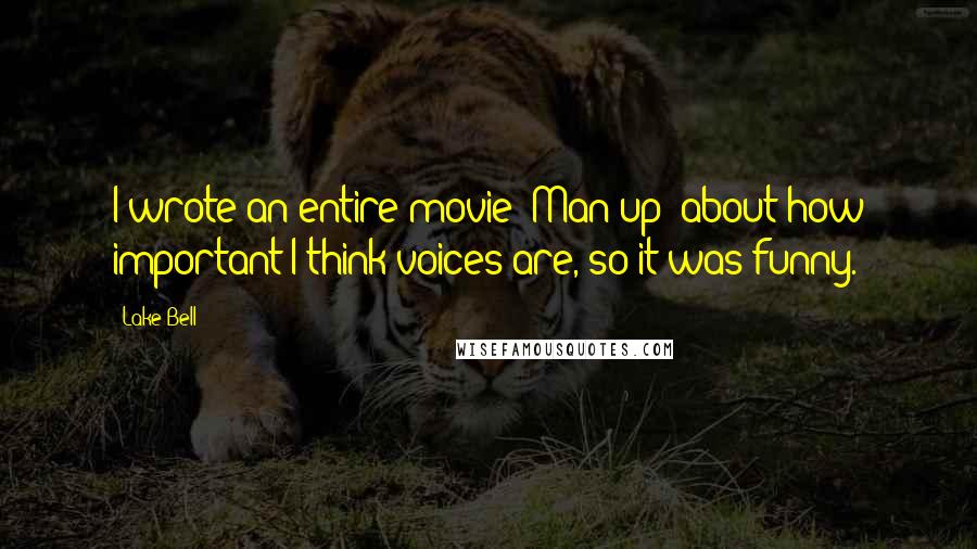 Lake Bell Quotes: I wrote an entire movie [Man up] about how important I think voices are, so it was funny.