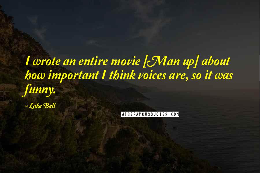 Lake Bell Quotes: I wrote an entire movie [Man up] about how important I think voices are, so it was funny.