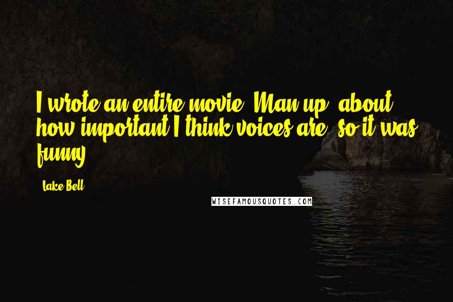 Lake Bell Quotes: I wrote an entire movie [Man up] about how important I think voices are, so it was funny.