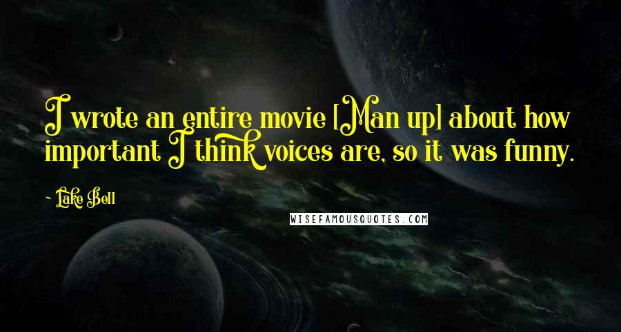 Lake Bell Quotes: I wrote an entire movie [Man up] about how important I think voices are, so it was funny.