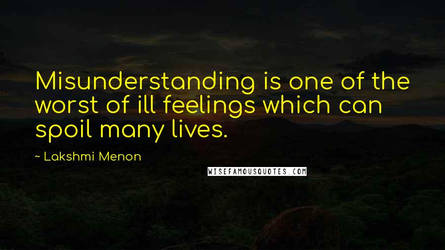 Lakshmi Menon Quotes: Misunderstanding is one of the worst of ill feelings which can spoil many lives.