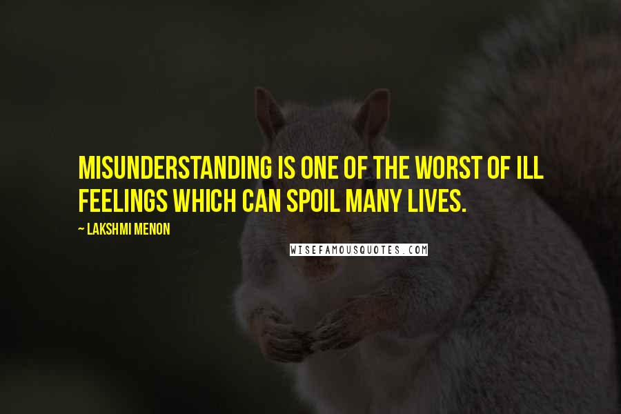 Lakshmi Menon Quotes: Misunderstanding is one of the worst of ill feelings which can spoil many lives.