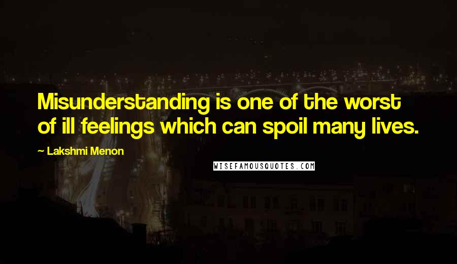 Lakshmi Menon Quotes: Misunderstanding is one of the worst of ill feelings which can spoil many lives.