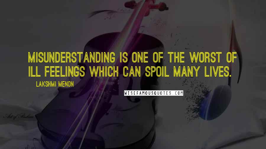 Lakshmi Menon Quotes: Misunderstanding is one of the worst of ill feelings which can spoil many lives.
