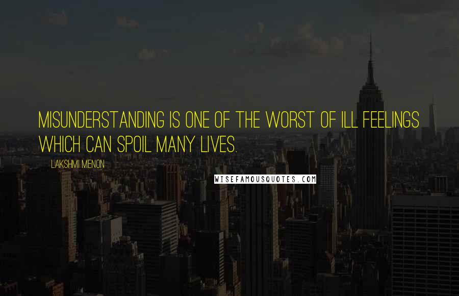 Lakshmi Menon Quotes: Misunderstanding is one of the worst of ill feelings which can spoil many lives.