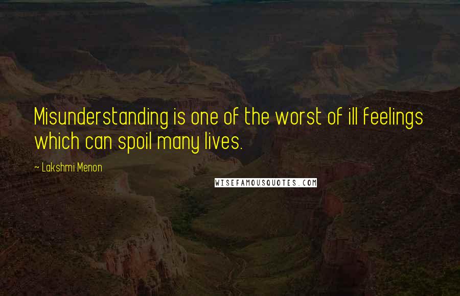 Lakshmi Menon Quotes: Misunderstanding is one of the worst of ill feelings which can spoil many lives.