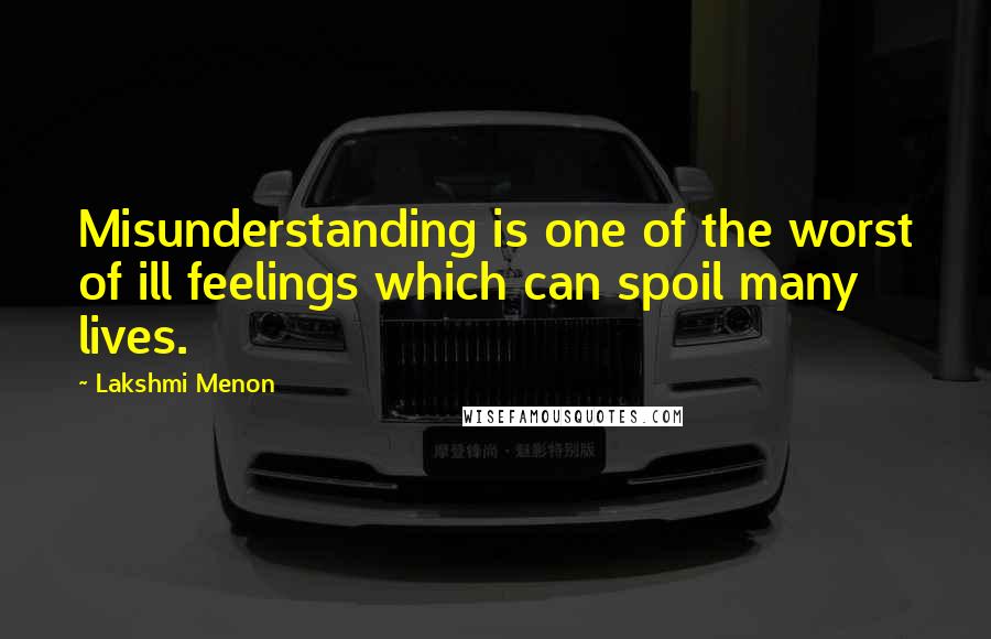 Lakshmi Menon Quotes: Misunderstanding is one of the worst of ill feelings which can spoil many lives.