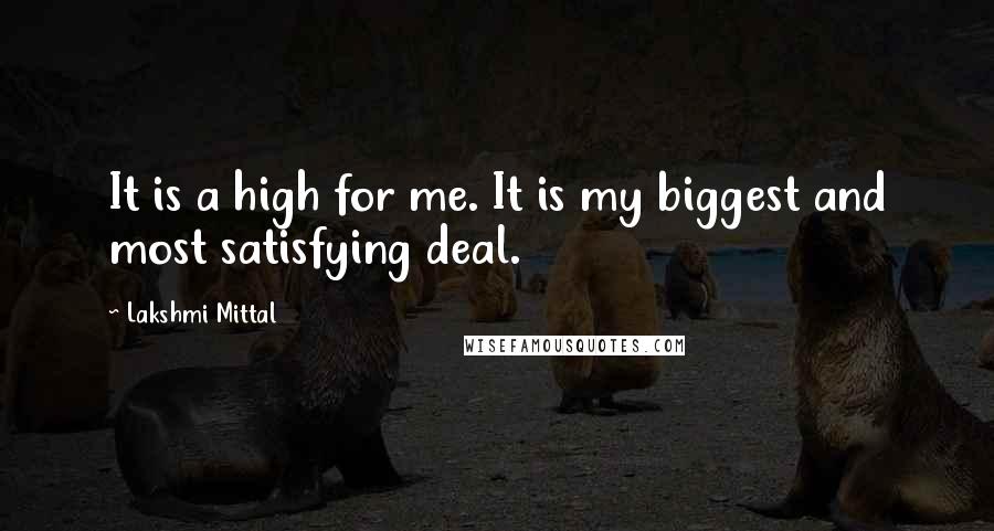 Lakshmi Mittal Quotes: It is a high for me. It is my biggest and most satisfying deal.