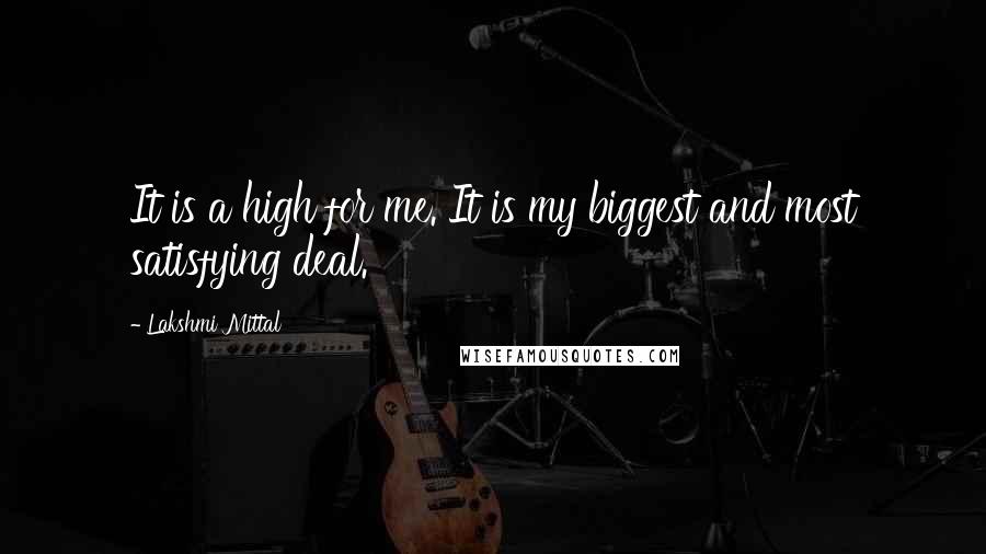 Lakshmi Mittal Quotes: It is a high for me. It is my biggest and most satisfying deal.