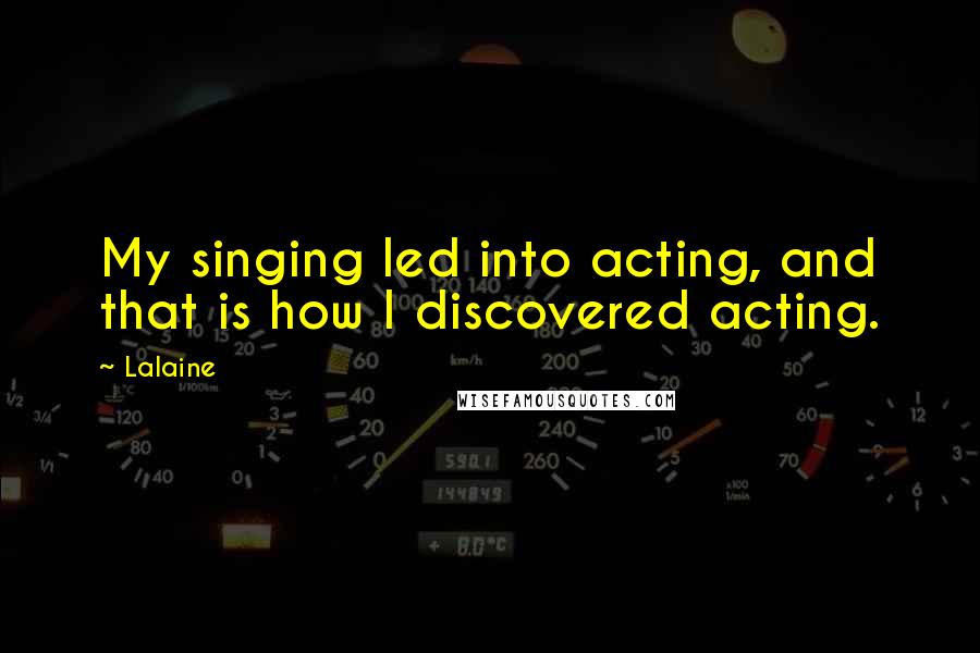 Lalaine Quotes: My singing led into acting, and that is how I discovered acting.