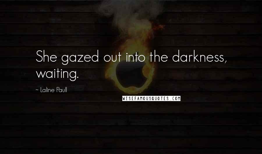 Laline Paull Quotes: She gazed out into the darkness, waiting.