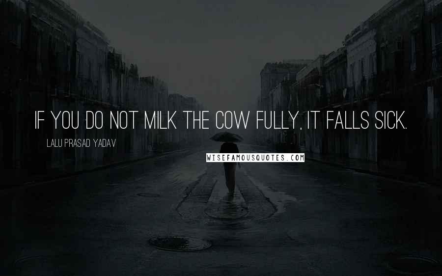 Lalu Prasad Yadav Quotes: If you do not milk the cow fully, it falls sick.