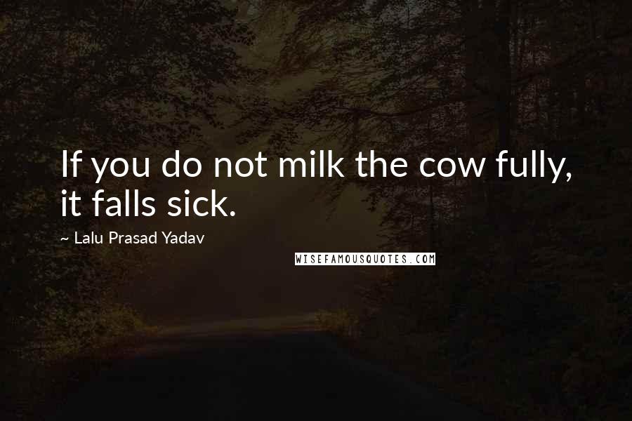 Lalu Prasad Yadav Quotes: If you do not milk the cow fully, it falls sick.