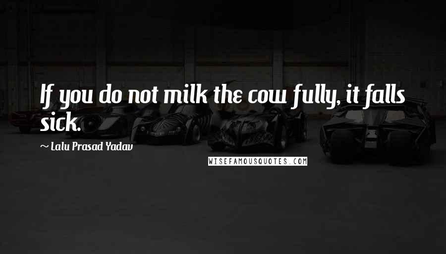 Lalu Prasad Yadav Quotes: If you do not milk the cow fully, it falls sick.