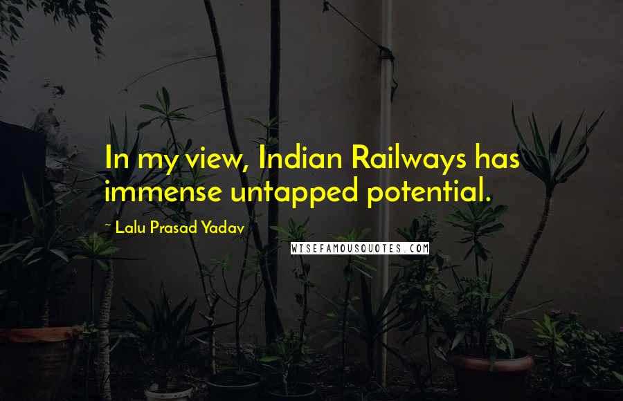 Lalu Prasad Yadav Quotes: In my view, Indian Railways has immense untapped potential.