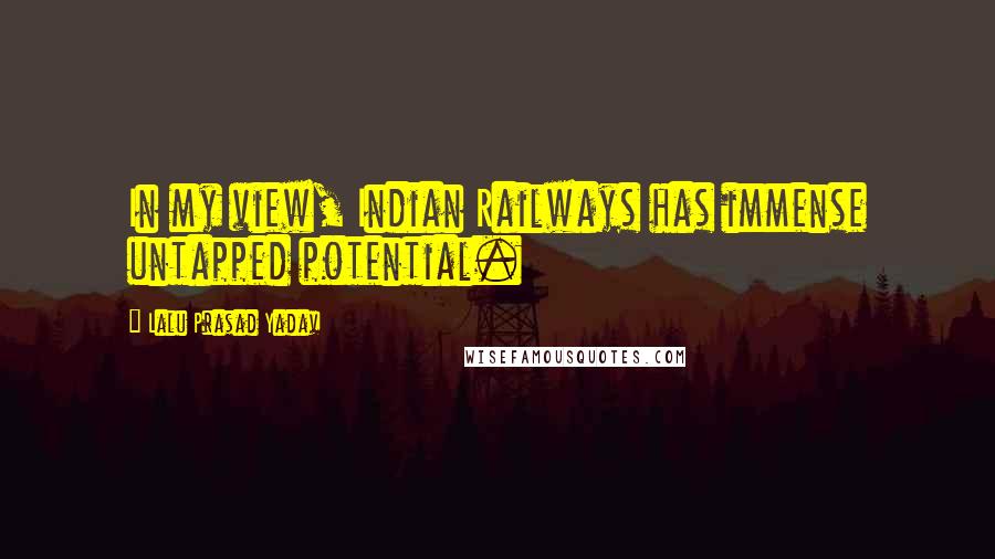 Lalu Prasad Yadav Quotes: In my view, Indian Railways has immense untapped potential.