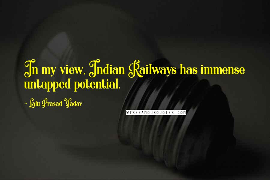 Lalu Prasad Yadav Quotes: In my view, Indian Railways has immense untapped potential.