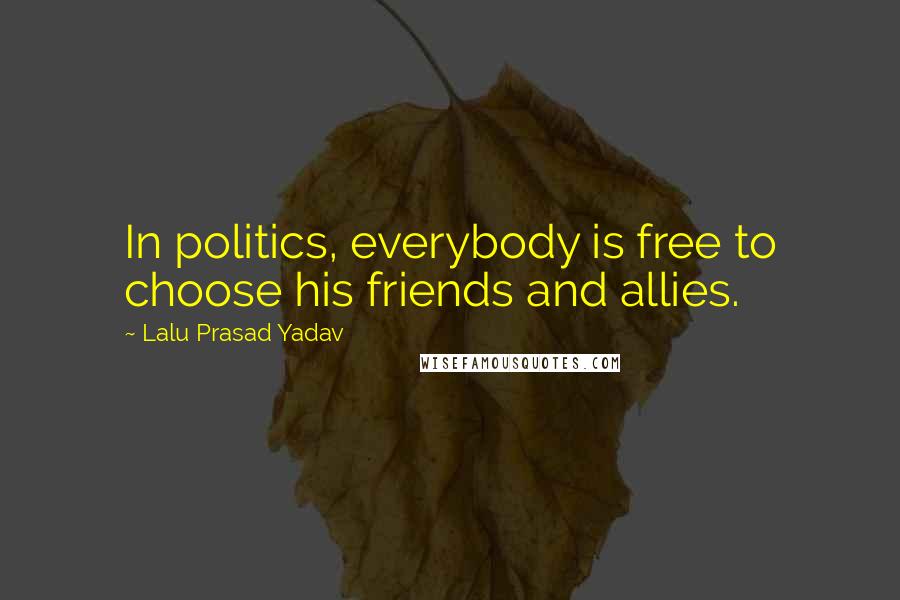 Lalu Prasad Yadav Quotes: In politics, everybody is free to choose his friends and allies.