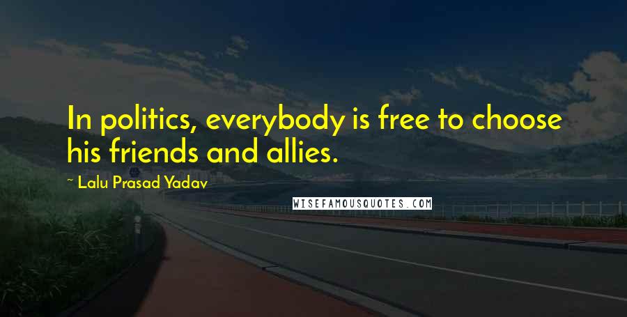 Lalu Prasad Yadav Quotes: In politics, everybody is free to choose his friends and allies.