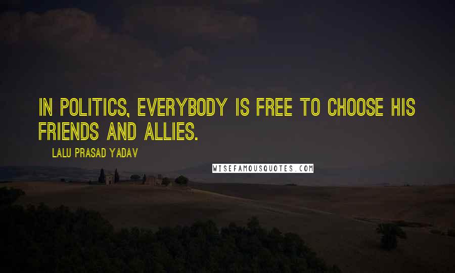 Lalu Prasad Yadav Quotes: In politics, everybody is free to choose his friends and allies.