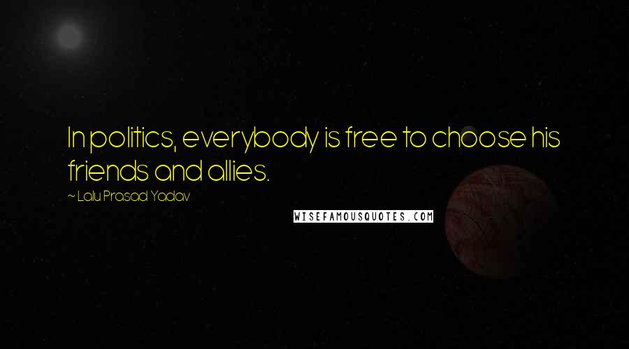 Lalu Prasad Yadav Quotes: In politics, everybody is free to choose his friends and allies.