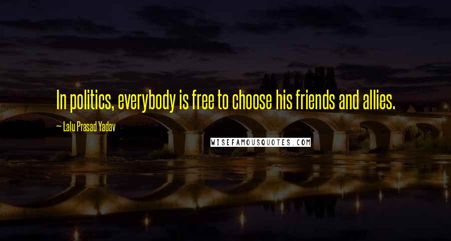Lalu Prasad Yadav Quotes: In politics, everybody is free to choose his friends and allies.